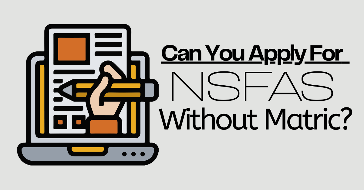 Can You Apply For NSFAS Without Matric?