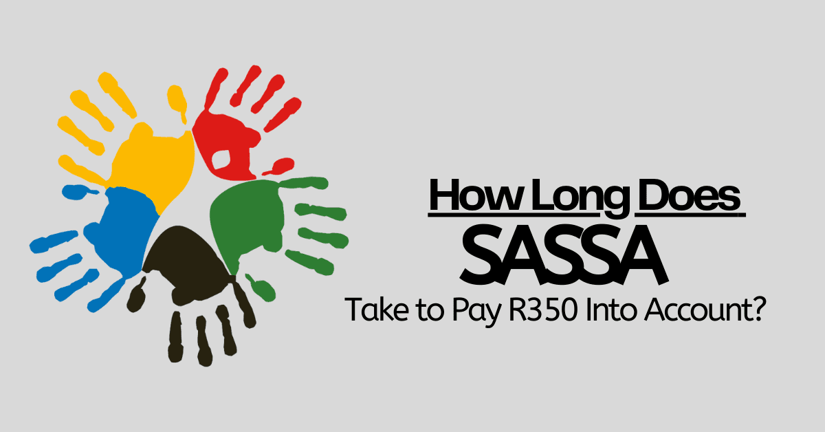 How Long Does SASSA Take to Pay R350 Into Account