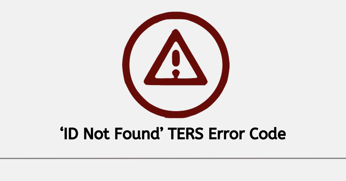 ‘ID Not Found’ TERS Error Code