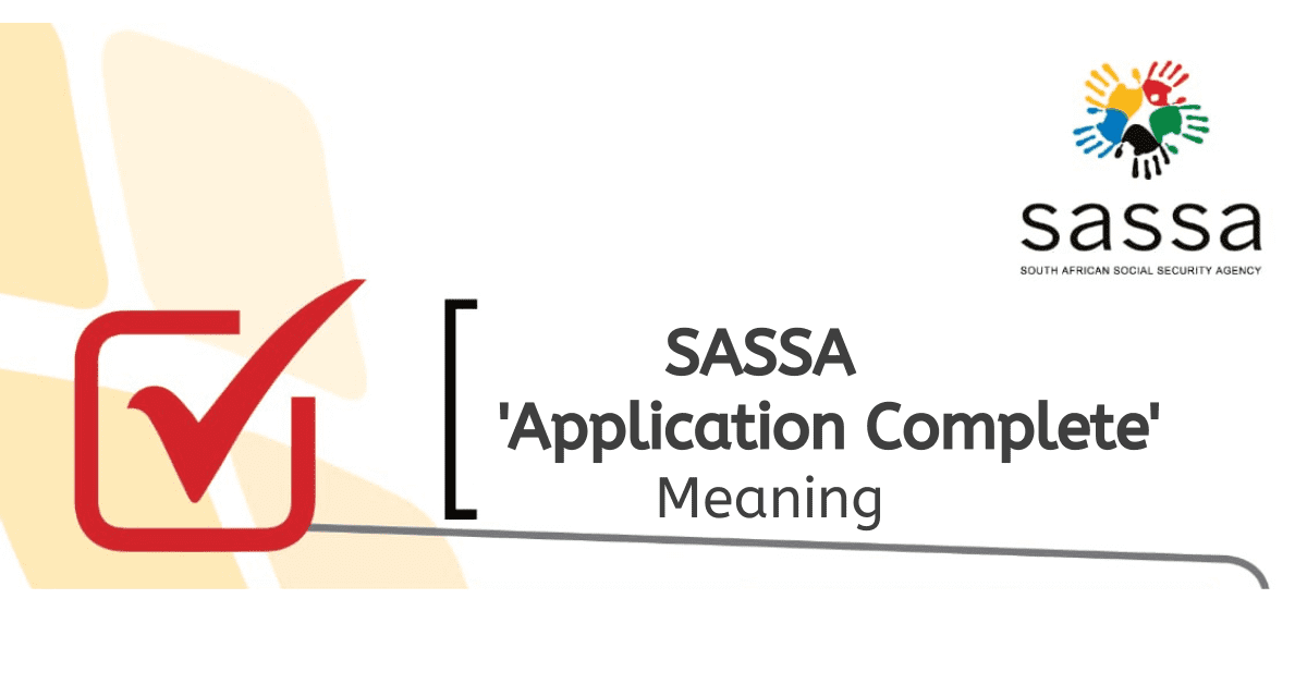 What Does SASSA ‘Application Complete’ Mean?