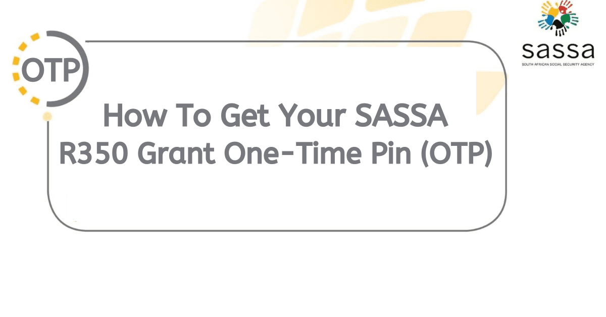 How To Get Your SASSA R350 OTP Code