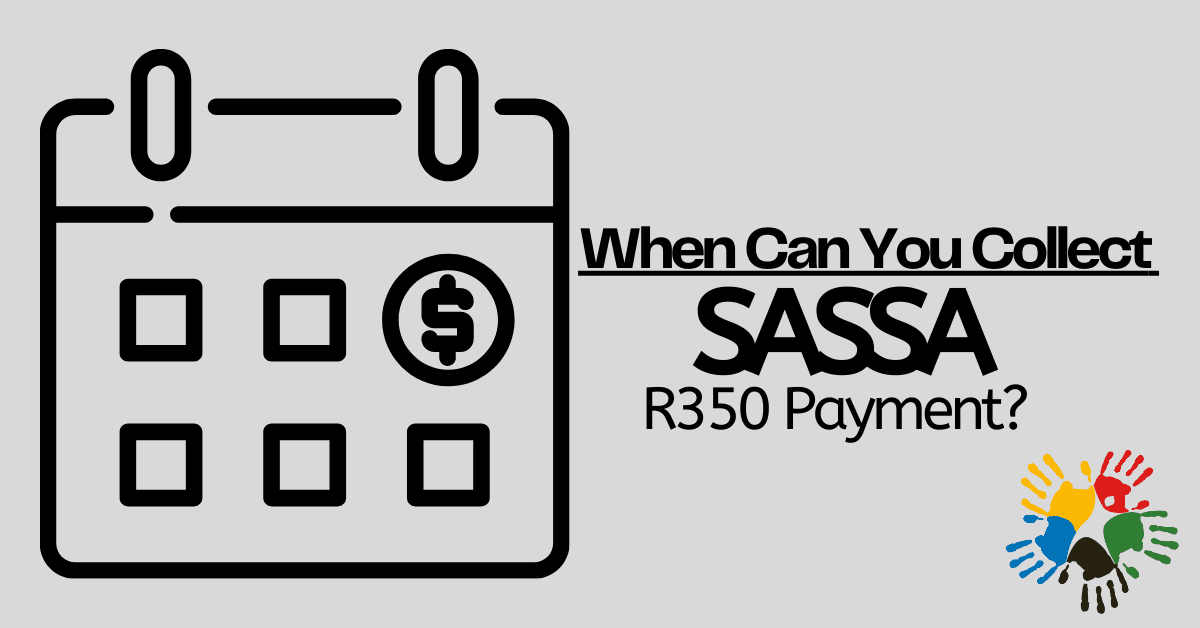 When Can You Collect SASSA R350 Payment?