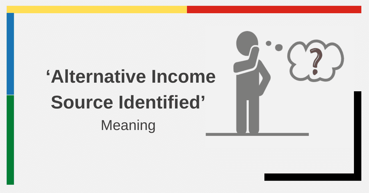 ‘Alternative Income Source Identified’ What Does It Mean?