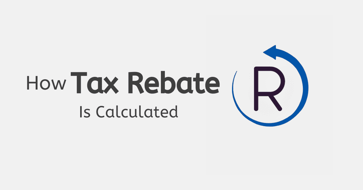 How Tax Rebate Is Calculated