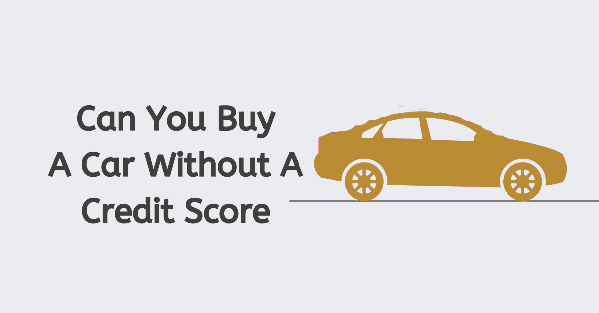 Can You Buy A Car Without A Credit Score