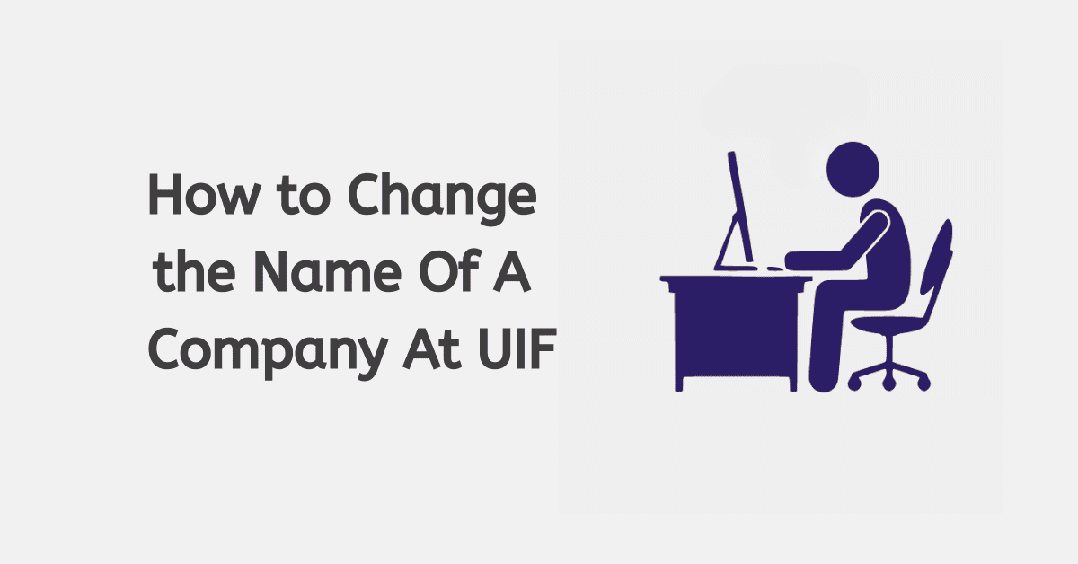 How to Change the Name Of A Company At UIF