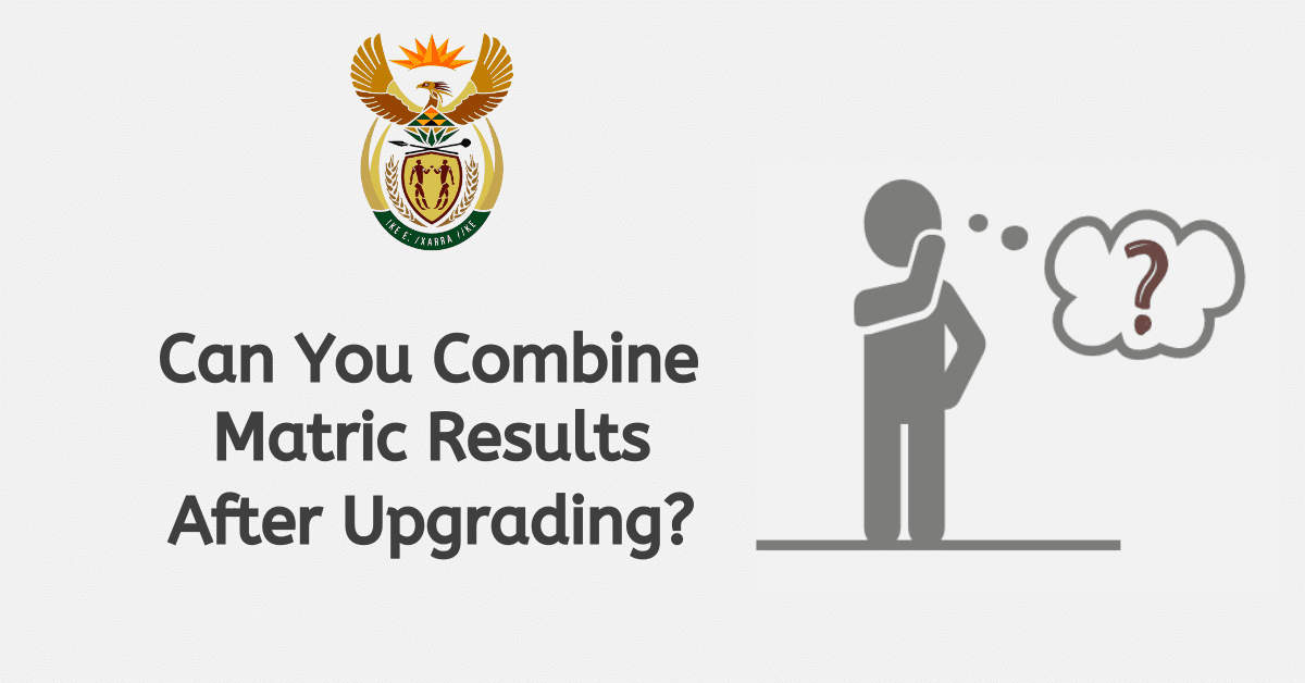 Can You Combine Matric Results After Upgrading?