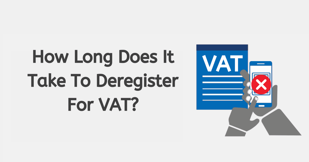 How Long Does It Take To Deregister For VAT?