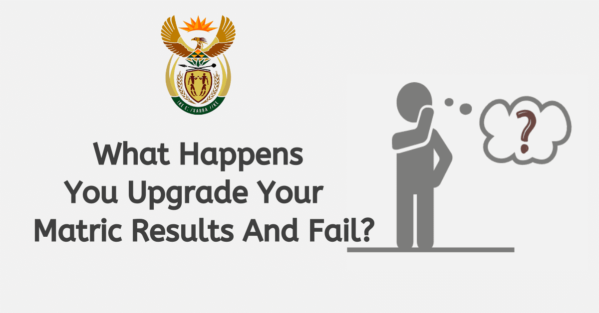 What Happens When You Upgrade Matric Results And Fail?