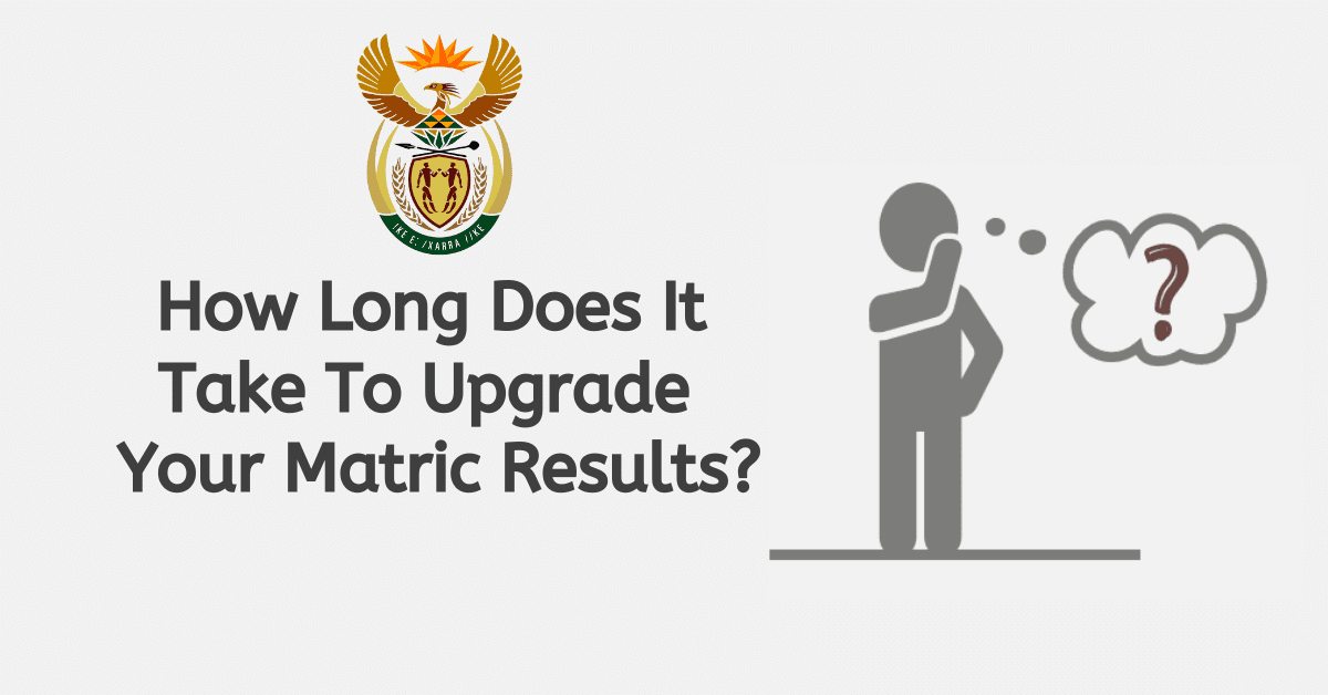 How Long Does It Take To Upgrade Your Matric Results?