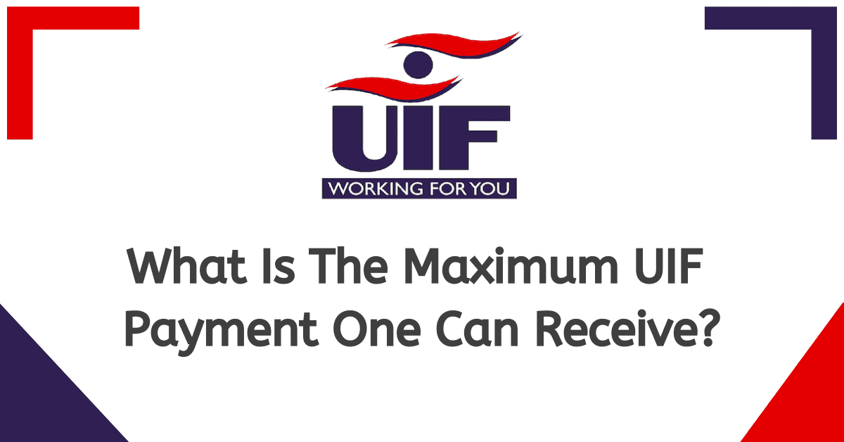 What Is The Maximum UIF Payment One Can Receive?