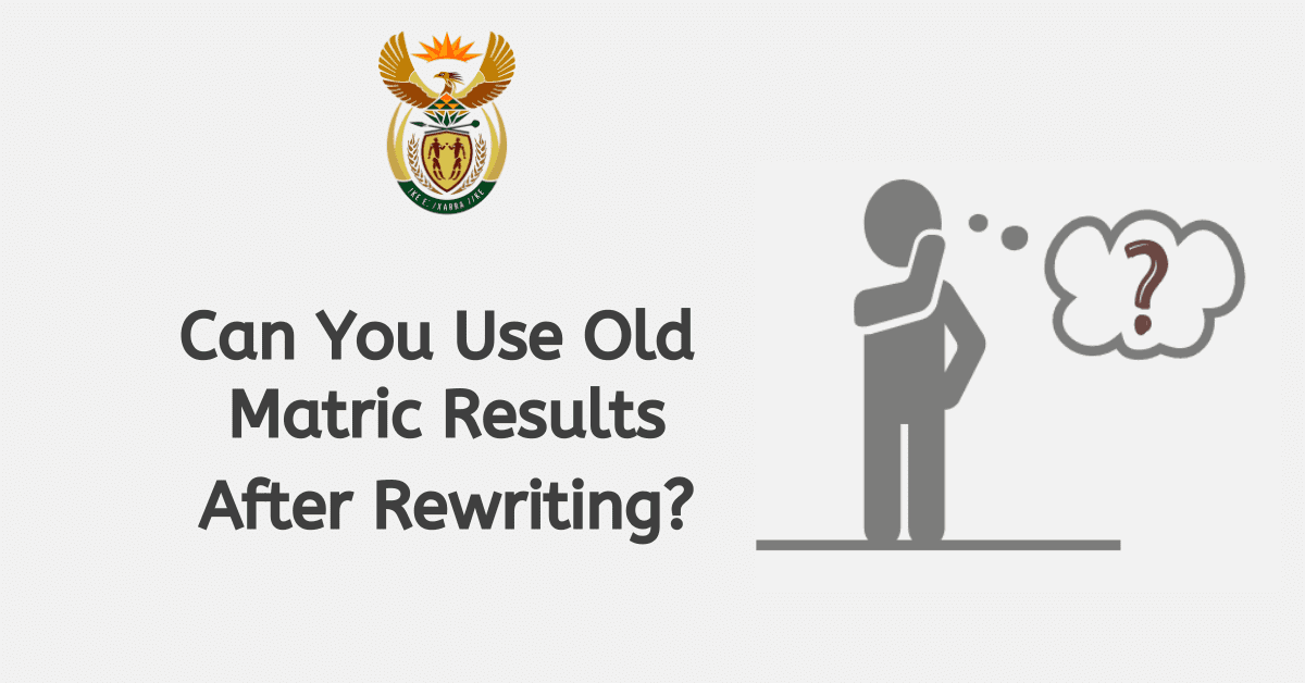 Can You Use Your Old Matric Results After Rewriting?