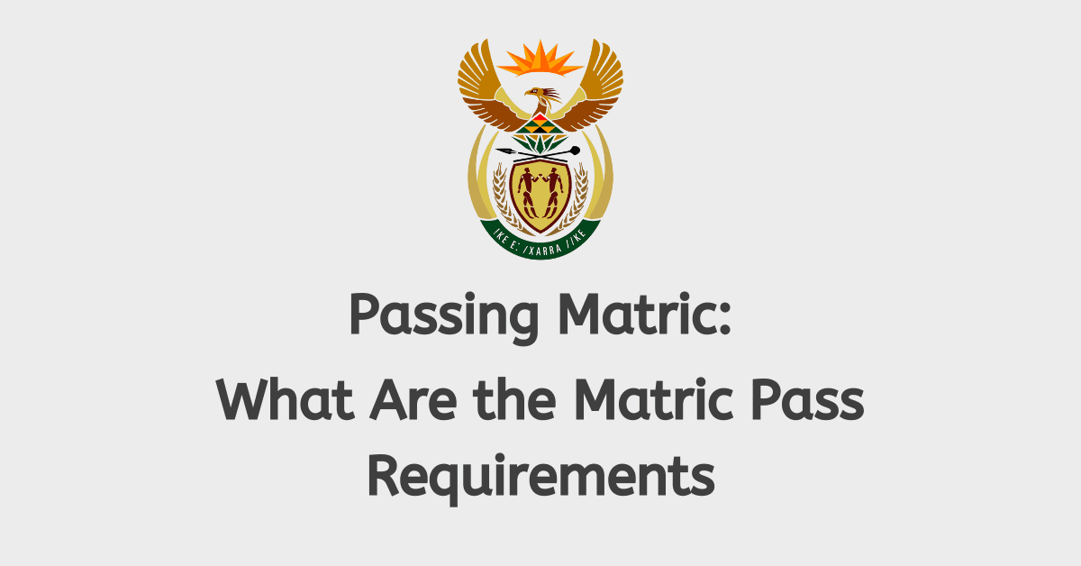 Passing Matric: What Are the Matric Pass Requirements for 2023/2024