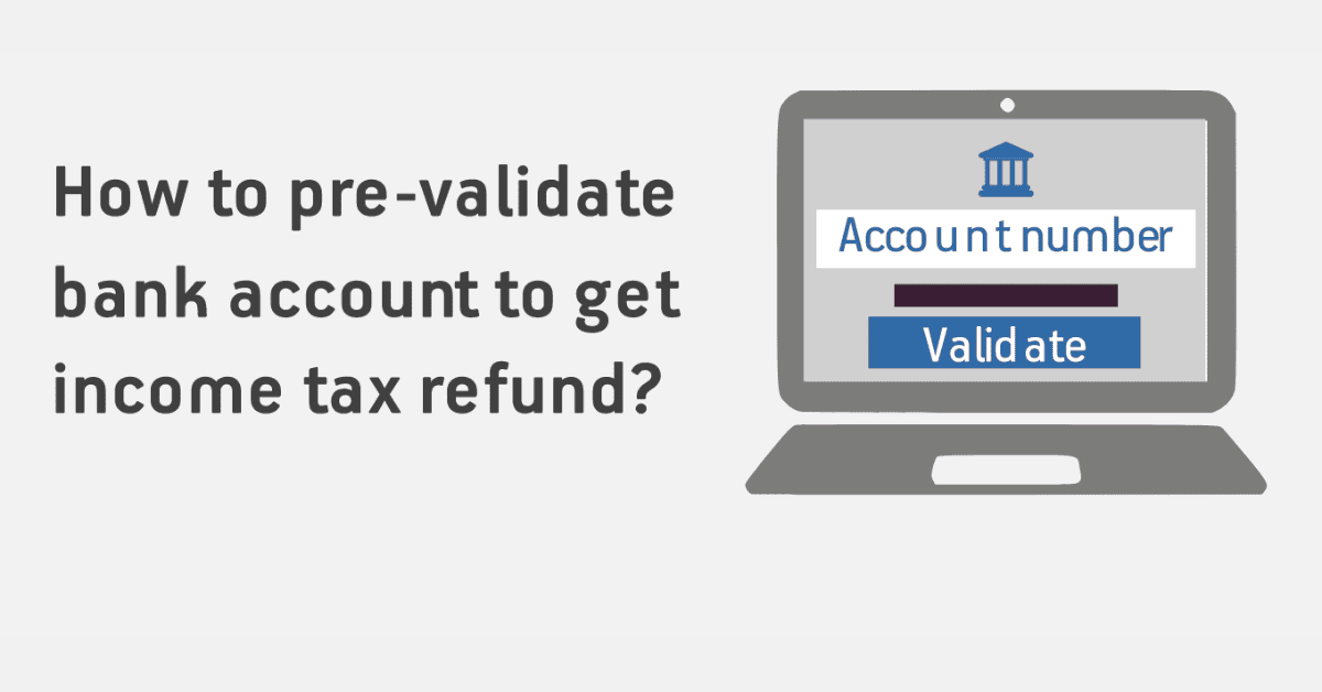 How to Pre-Validate A Bank Account to Get An Income Tax Refund?