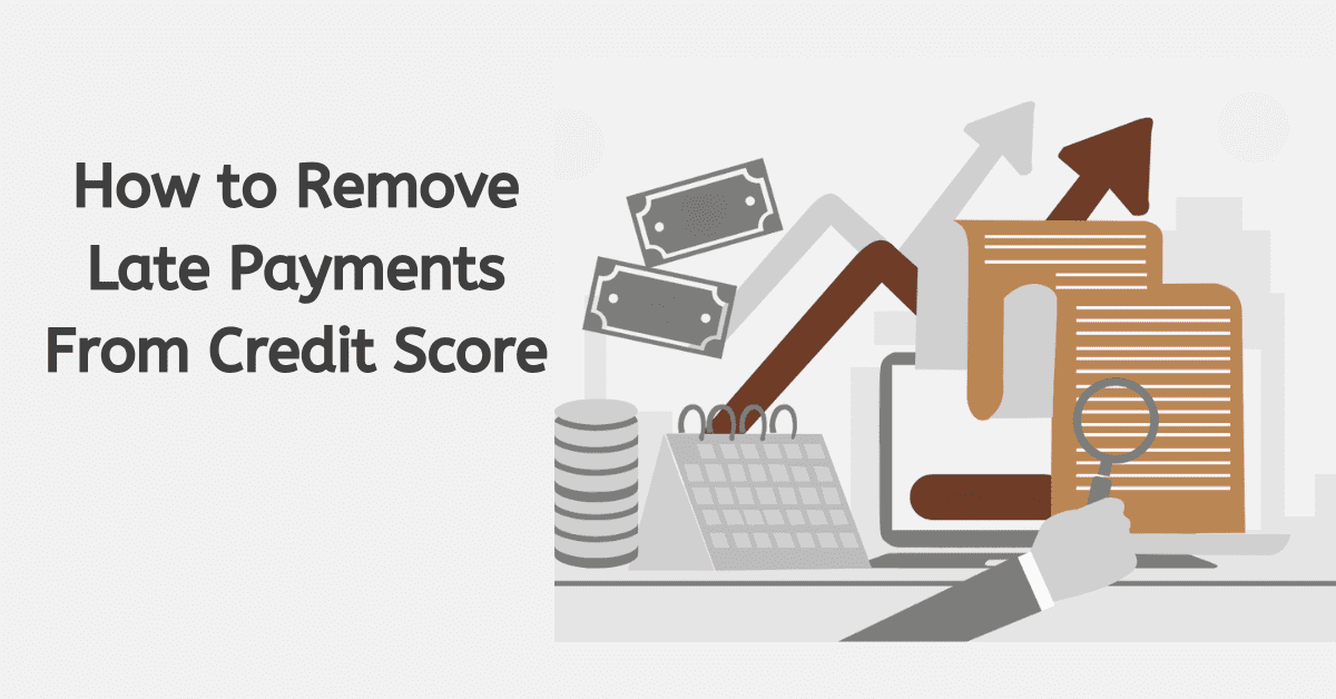 How to Remove Late Payments From Credit Score