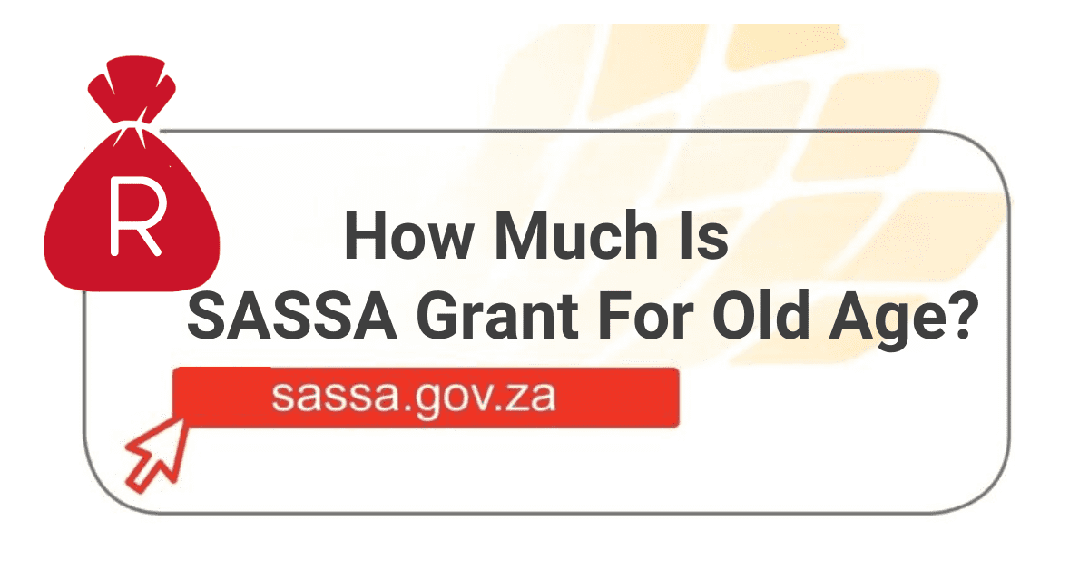 How Much is SASSA Grant for Old Age 2023?