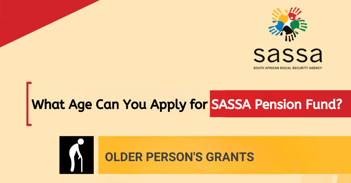 What Age Can You Apply for SASSA Pension Fund?
