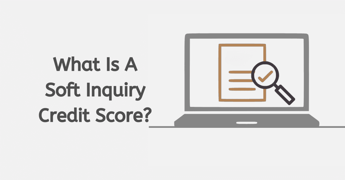 What Is A Soft Inquiry Credit Score?