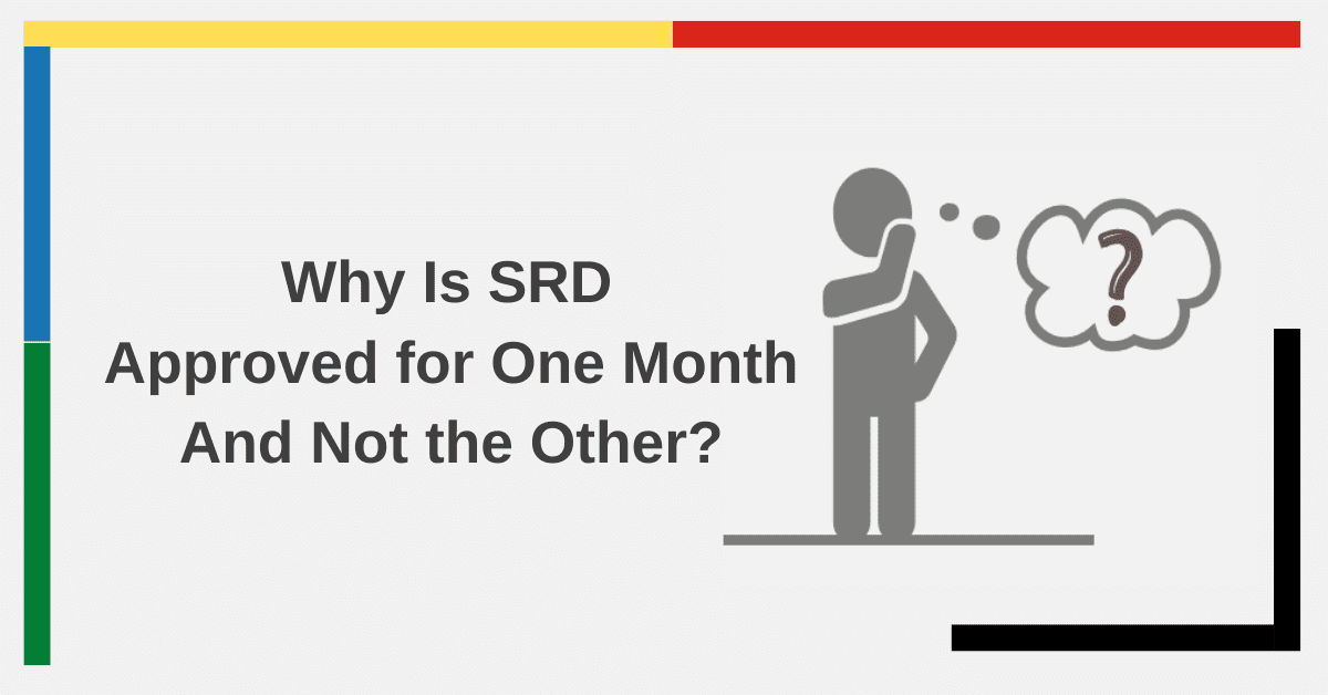 Why Is SRD Approved for One Month And Not the Other?