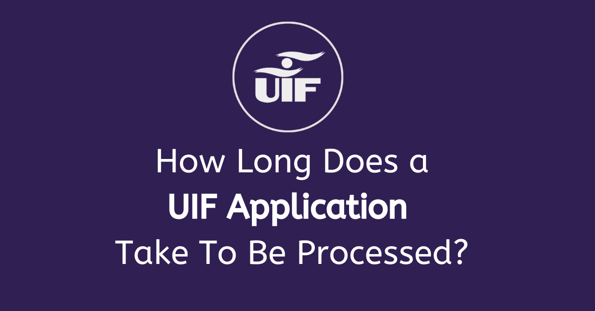 How Long Does a UIF Application Take To Be Processed?