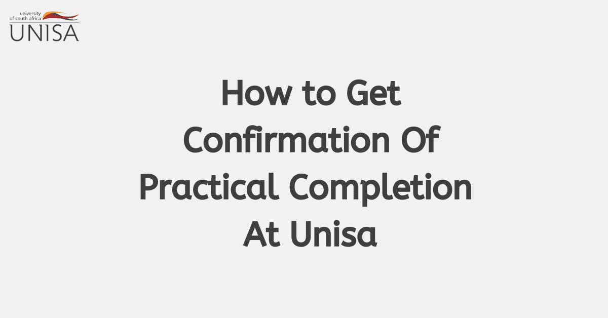 How to Get Confirmation Of Practical Completion At Unisa