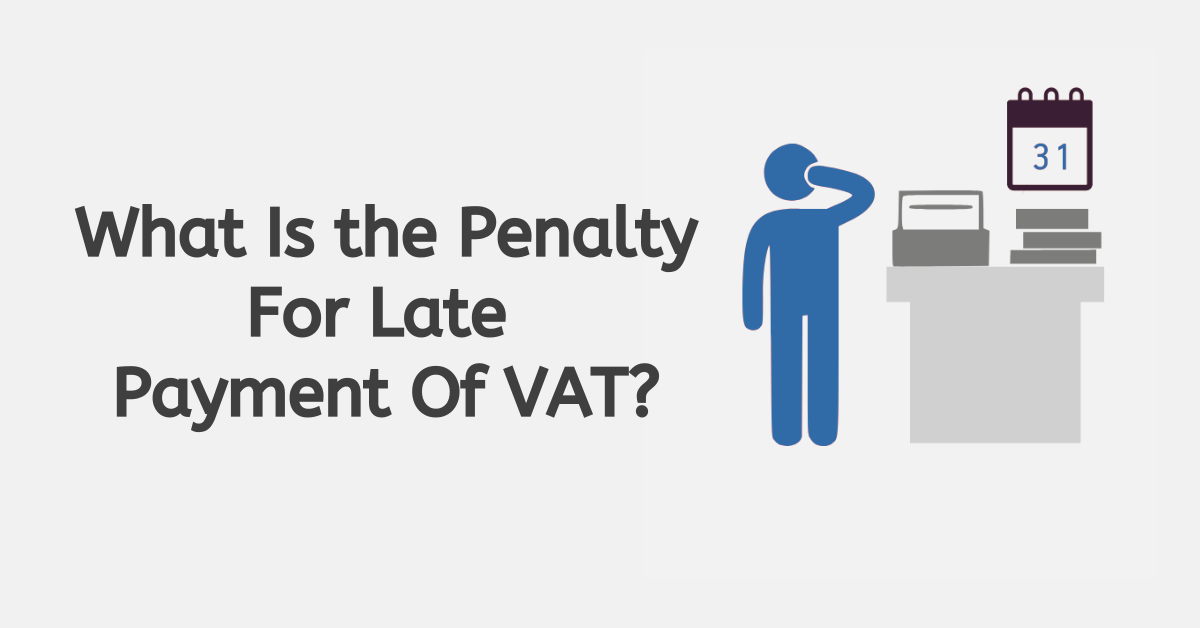 What Is The Penalty For Late Payment Of VAT In 2025?