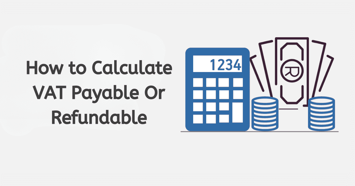 How to Calculate VAT Payable Or Refundable