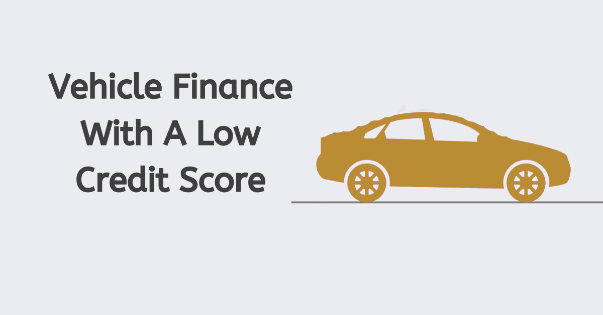 How to Get Vehicle Finance with a Low Credit Score